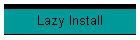 Lazy Install