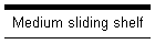 Medium sliding shelf