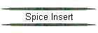 Spice Insert